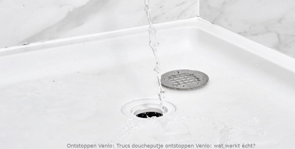 Trucs doucheputje ontstoppen Venlo: wat werkt écht?